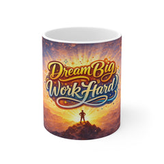 Dream Big Work Hard Coffee Mug — Inspirational Motivational 11oz Ceramic Mug
