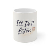 I'll Do It Later Mug — Funny Procrastination Coffee Cup, Cute Coffee Illustration