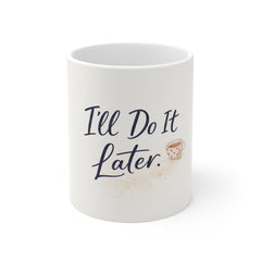 I'll Do It Later Mug — Funny Procrastination Coffee Cup, Cute Coffee Illustration