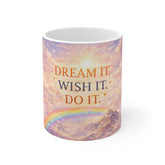 Dream It. Wish It. Do It. Inspirational 11oz Coffee Mug