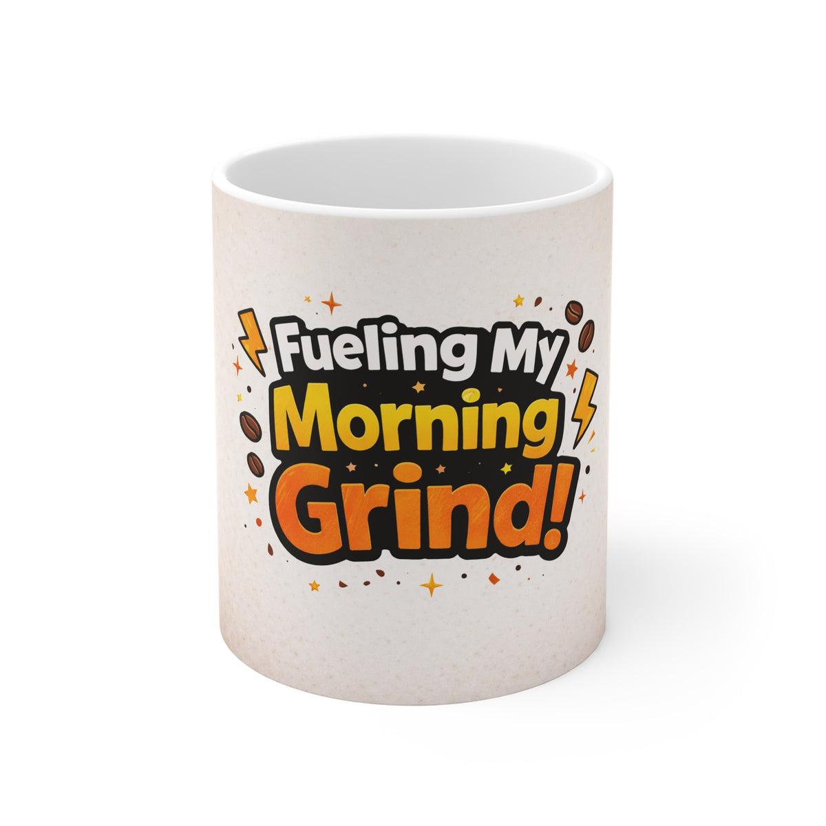 Fueling My Morning Grind! Coffee Mug — Fun Motivational 11oz Ceramic Cup